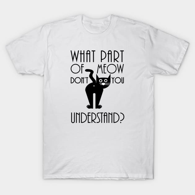 What Part Of Meow Don't You Understand T-Shirt by SandraKC